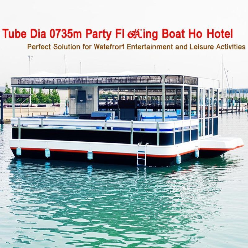 Tube Dia 0735m Party Boat Floating Boat Hotel Perfect Solution for Waterfront Entertainment and Leisure Activities